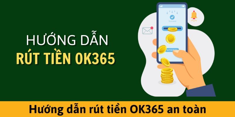 Đọc hướng dẫn OK365 để nạp rút tiền an toàn đơn giản