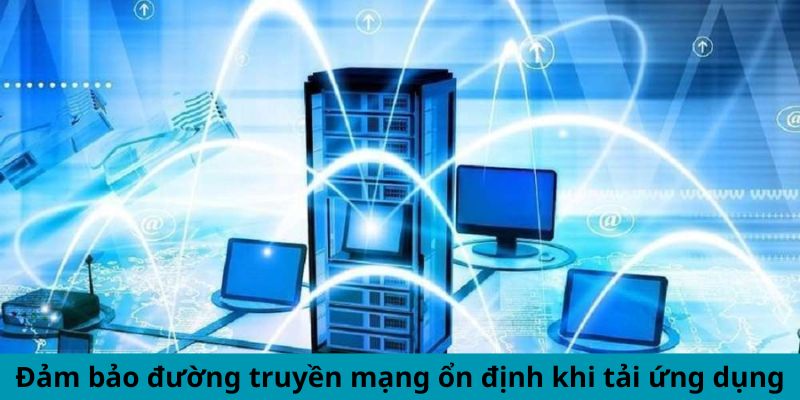 Cam đoan internet được duy trì khi tải ứng dụng