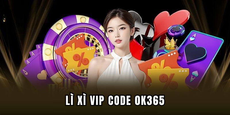 Khuyến mãi lì xì vip code OK365