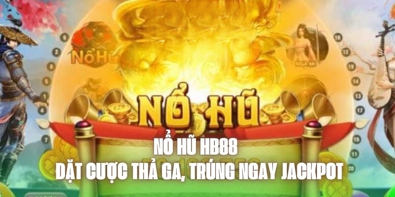 Tìm hiểu trúng jackpot trong game nổ hũ là gì